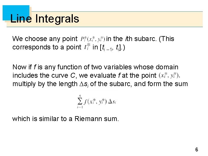 Line Integrals We choose any point corresponds to a point in the ith subarc.