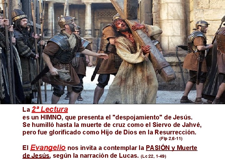 La 2ª Lectura es un HIMNO, que presenta el "despojamiento" de Jesús. Se humilló