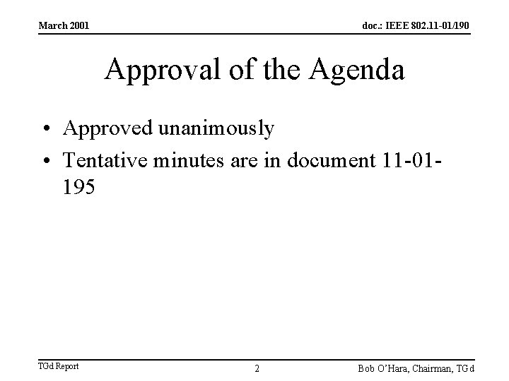 March 2001 doc. : IEEE 802. 11 -01/190 Approval of the Agenda • Approved