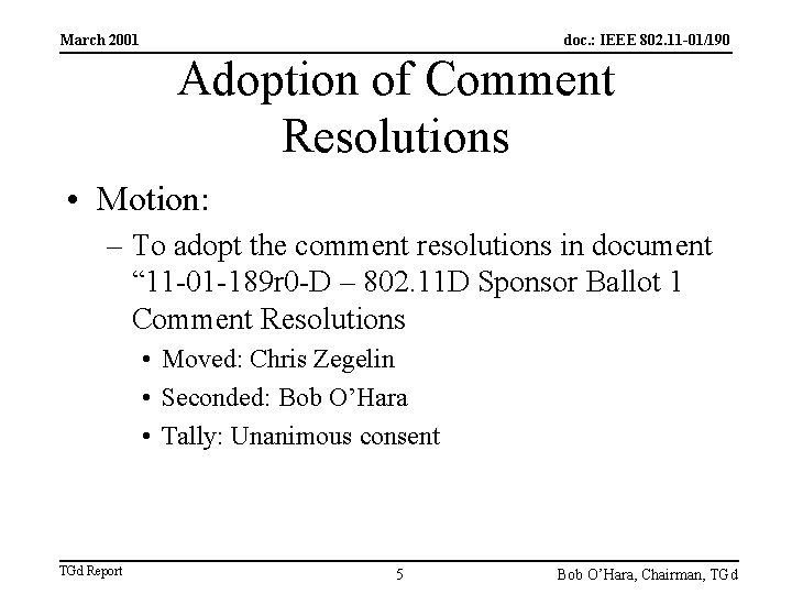 March 2001 doc. : IEEE 802. 11 -01/190 Adoption of Comment Resolutions • Motion: