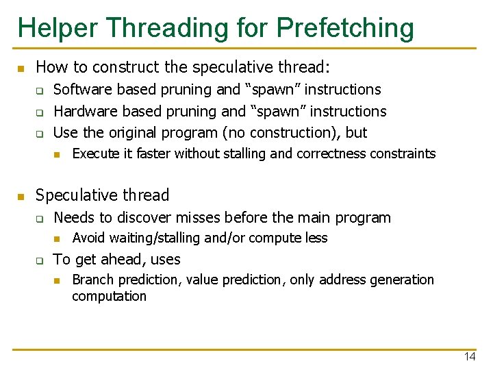 Helper Threading for Prefetching n How to construct the speculative thread: q q q