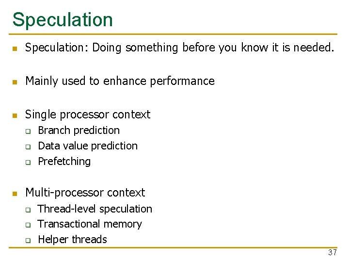 Speculation n Speculation: Doing something before you know it is needed. n Mainly used