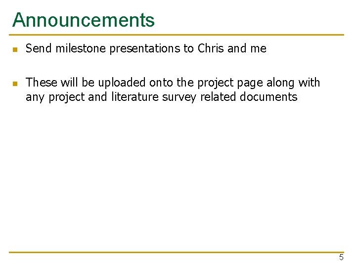 Announcements n n Send milestone presentations to Chris and me These will be uploaded