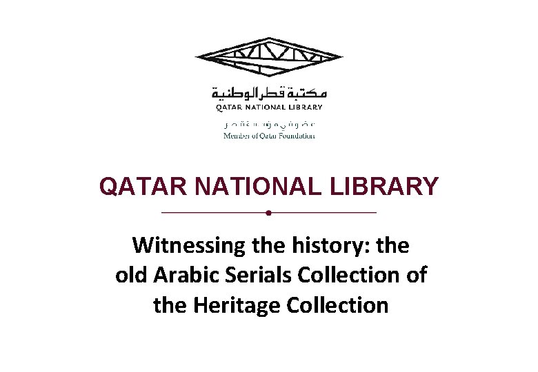 QATAR NATIONAL LIBRARY Witnessing the history: the old Arabic Serials Collection of the Heritage
