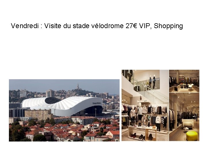 Vendredi : Visite du stade vélodrome 27€ VIP, Shopping 