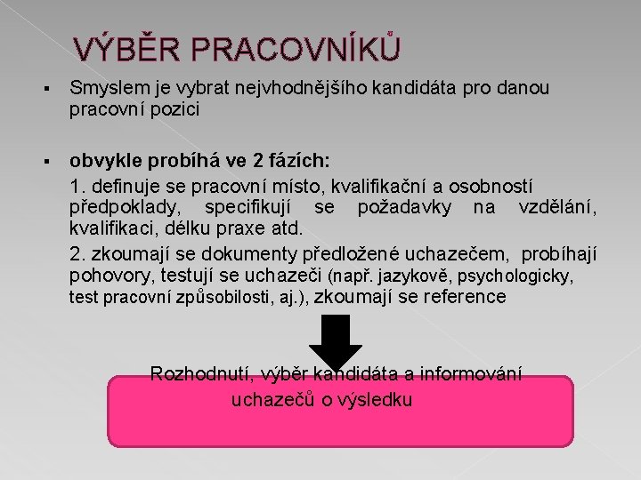 VÝBĚR PRACOVNÍKŮ § Smyslem je vybrat nejvhodnějšího kandidáta pro danou pracovní pozici § obvykle