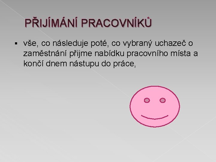 PŘIJÍMÁNÍ PRACOVNÍKŮ § vše, co následuje poté, co vybraný uchazeč o zaměstnání přijme nabídku