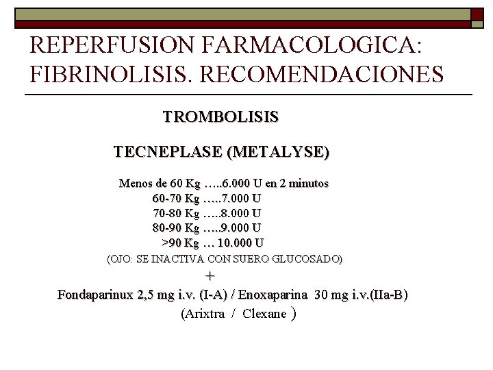 REPERFUSION FARMACOLOGICA: FIBRINOLISIS. RECOMENDACIONES TROMBOLISIS TECNEPLASE (METALYSE) Menos de 60 Kg …. . 6.