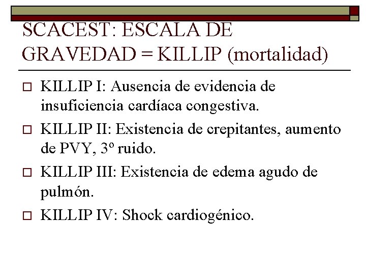 SCACEST: ESCALA DE GRAVEDAD = KILLIP (mortalidad) o o KILLIP I: Ausencia de evidencia