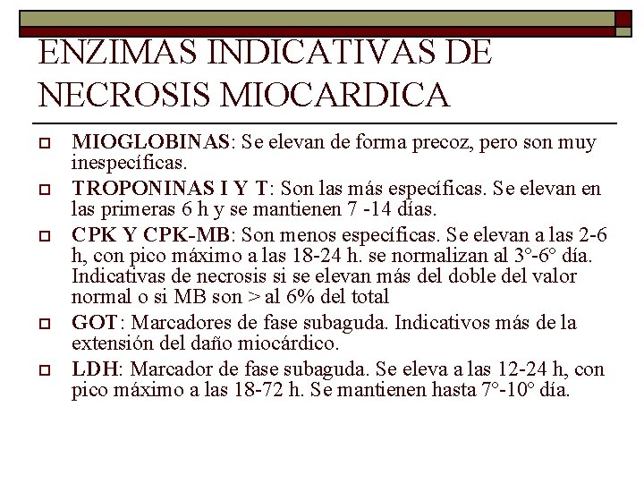 ENZIMAS INDICATIVAS DE NECROSIS MIOCARDICA o o o MIOGLOBINAS: Se elevan de forma precoz,