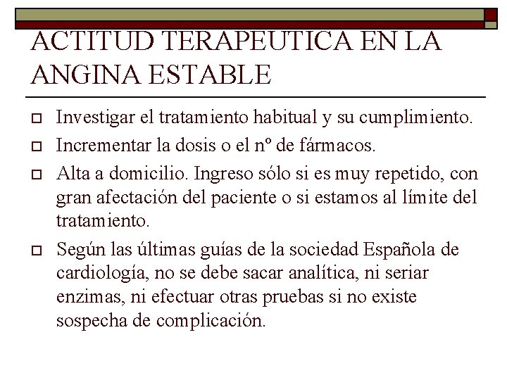 ACTITUD TERAPEUTICA EN LA ANGINA ESTABLE o o Investigar el tratamiento habitual y su