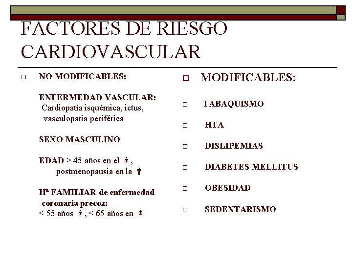 FACTORES DE RIESGO CARDIOVASCULAR o NO MODIFICABLES: ENFERMEDAD VASCULAR: Cardiopatía isquémica, ictus, vasculopatia periférica