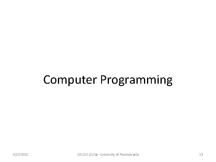 Computer Programming 9/17/2021 CIS 110 (11 fa) - University of Pennsylvania 13 