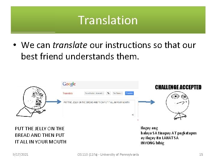 Translation • We can translate our instructions so that our best friend understands them.