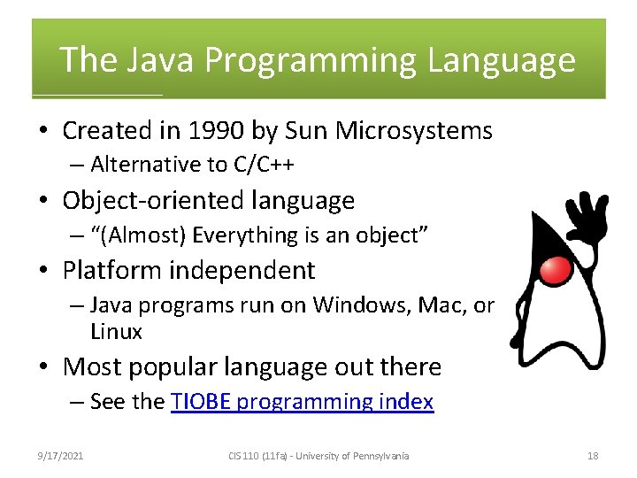 The Java Programming Language • Created in 1990 by Sun Microsystems – Alternative to