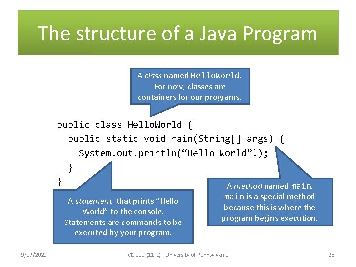 The structure of a Java Program A class named Hello. World. For now, classes