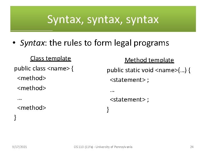Syntax, syntax • Syntax: the rules to form legal programs Class template public class