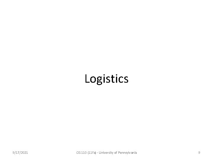 Logistics 9/17/2021 CIS 110 (11 fa) - University of Pennsylvania 9 