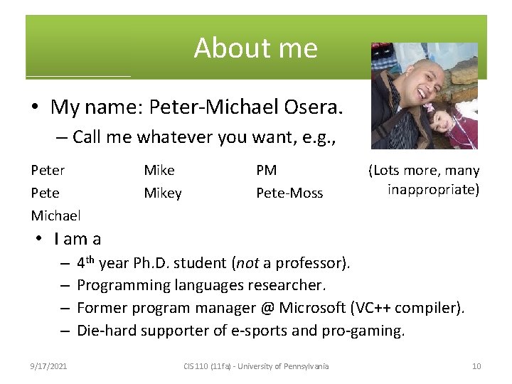 About me • My name: Peter-Michael Osera. – Call me whatever you want, e.