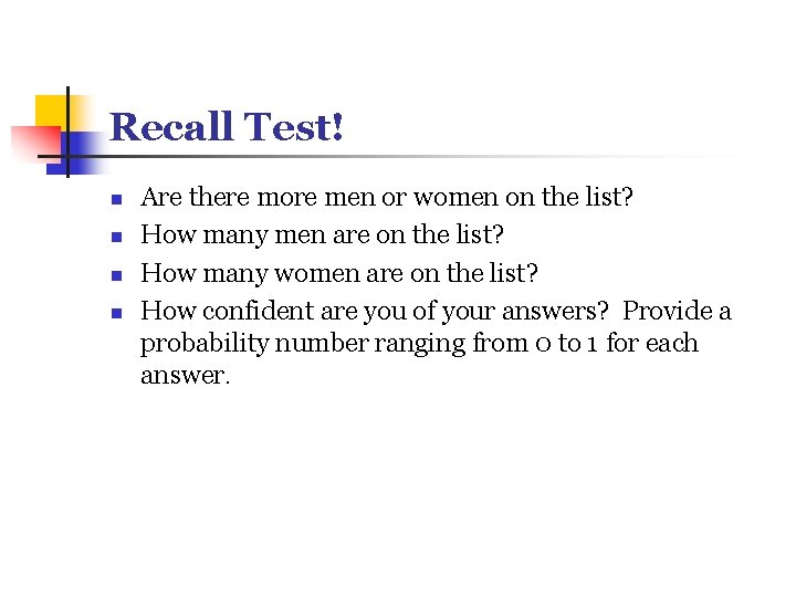 Recall Test! n n Are there more men or women on the list? How