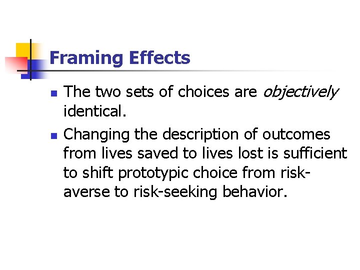 Framing Effects n n The two sets of choices are objectively identical. Changing the