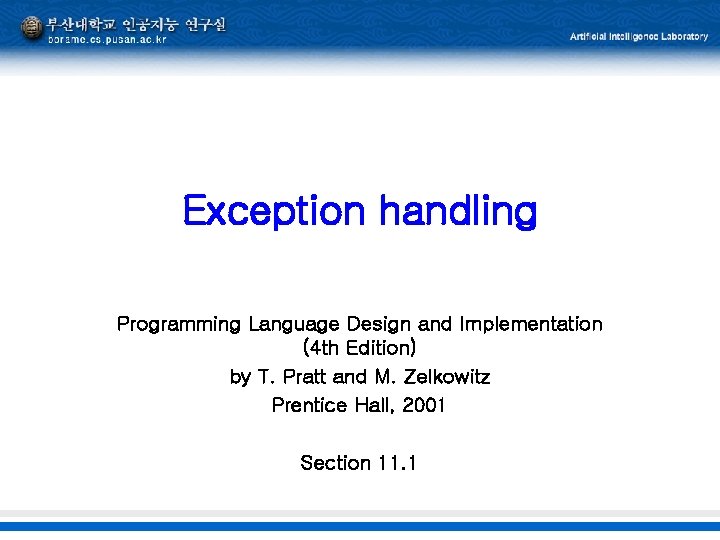 Exception handling Programming Language Design and Implementation (4 th Edition) by T. Pratt and