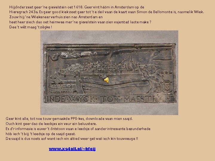 Hijjónder zeet geer ’ne gievelstein oet 1618. Geer vint häöm in Amsterdam op de