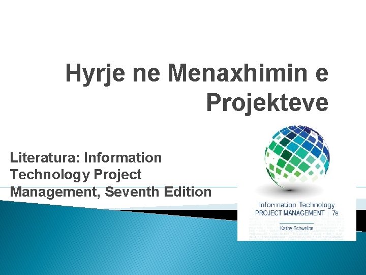 Hyrje ne Menaxhimin e Projekteve Literatura: Information Technology Project Management, Seventh Edition 