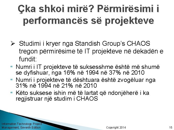 Çka shkoi mirë? Përmirësimi i performancës së projekteve Ø Studimi i kryer nga Standish