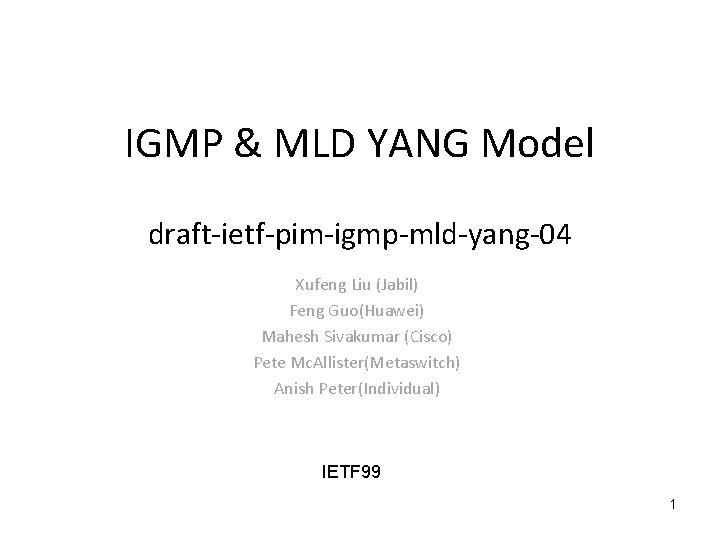 IGMP & MLD YANG Model draft-ietf-pim-igmp-mld-yang-04 Xufeng Liu (Jabil) Feng Guo(Huawei) Mahesh Sivakumar (Cisco)