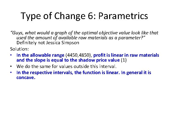 Type of Change 6: Parametrics “Guys, what would a graph of the optimal objective