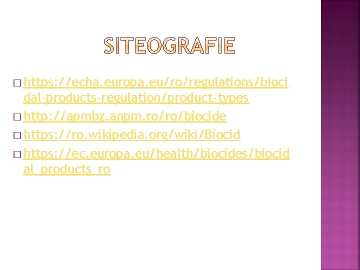 � https: //echa. europa. eu/ro/regulations/bioci dal-products-regulation/product-types � http: //apmbz. anpm. ro/ro/biocide � https: //ro.