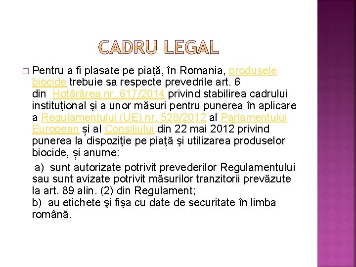 � Pentru a fi plasate pe piață, în Romania, produsele biocide trebuie sa respecte