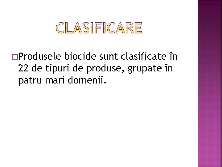 �Produsele biocide sunt clasificate în 22 de tipuri de produse, grupate în patru mari