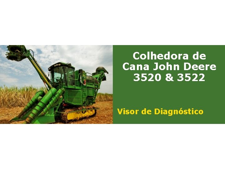 Colhedora de Cana John Deere 3520 & 3522 Visor de Diagnóstico 