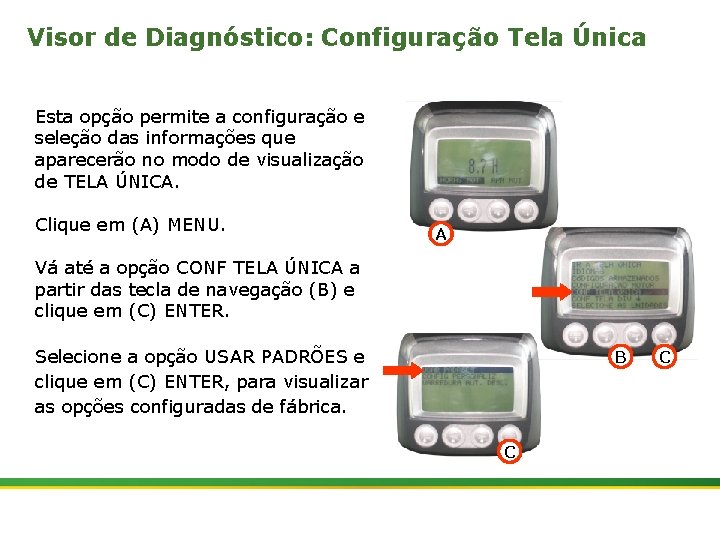 Visor de Diagnóstico: Configuração Tela Única Esta opção permite a configuração e seleção das