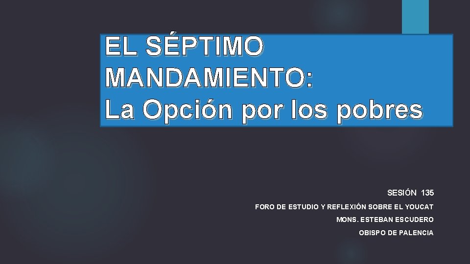 EL SÉPTIMO MANDAMIENTO: La Opción por los pobres SESIÓN 135 FORO DE ESTUDIO Y