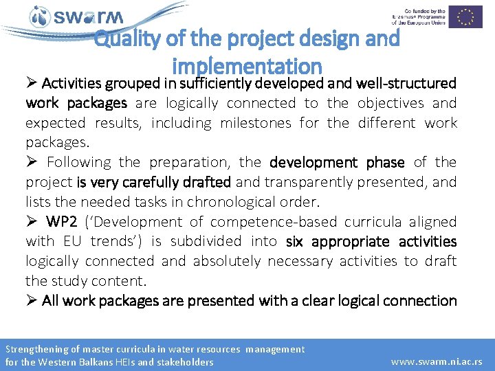 Quality of the project design and implementation Ø Activities grouped in sufficiently developed and