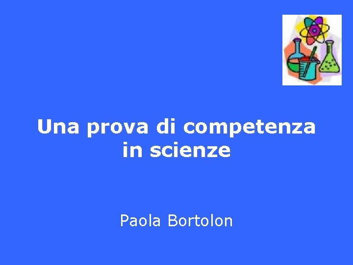 Una prova di competenza in scienze Paola Bortolon 