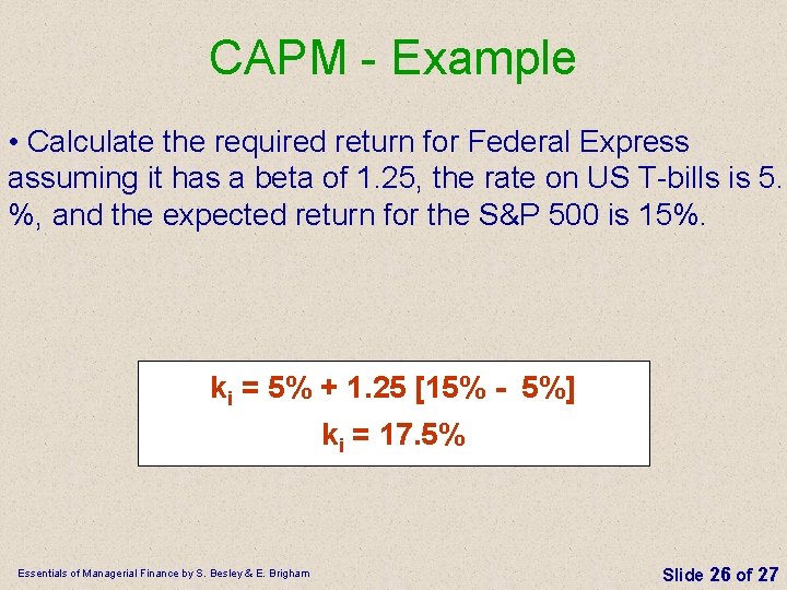 CAPM - Example • Calculate the required return for Federal Express assuming it has CAPM - Example • Calculate the required return for Federal Express assuming it has