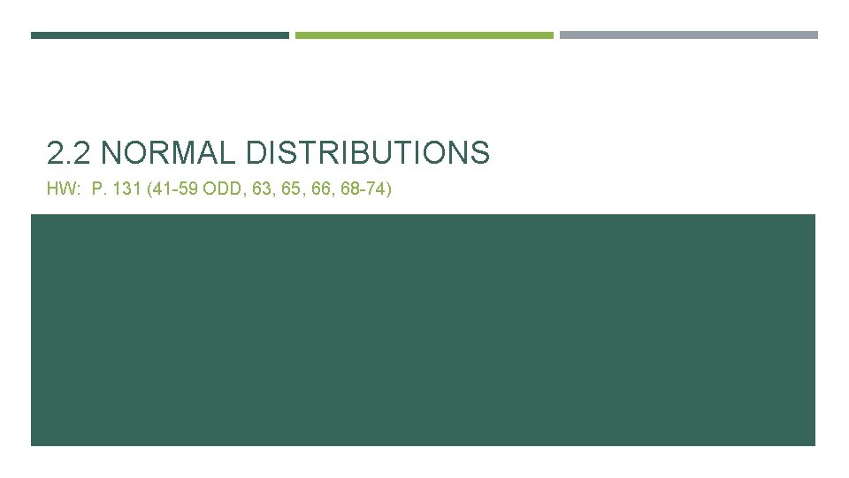 2. 2 NORMAL DISTRIBUTIONS HW: P. 131 (41 -59 ODD, 63, 65, 66, 68