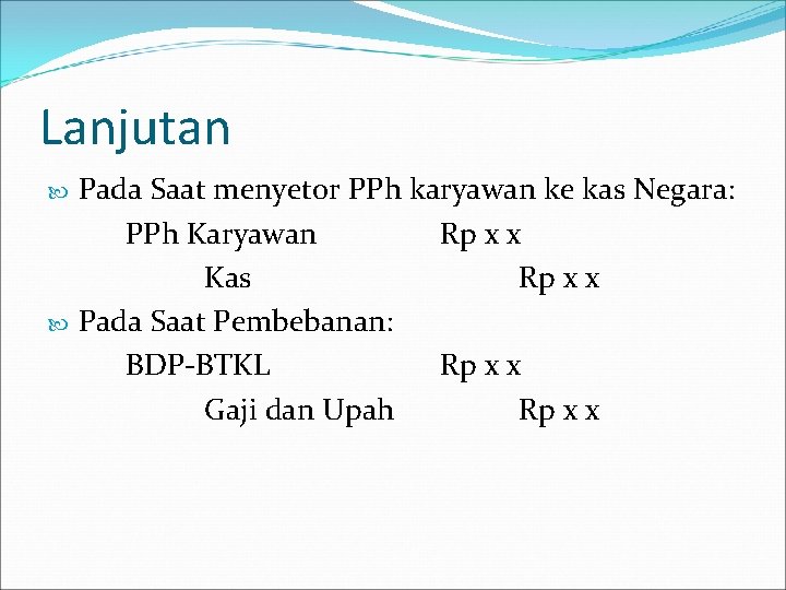 Lanjutan Pada Saat menyetor PPh karyawan ke kas Negara: PPh Karyawan Rp x x