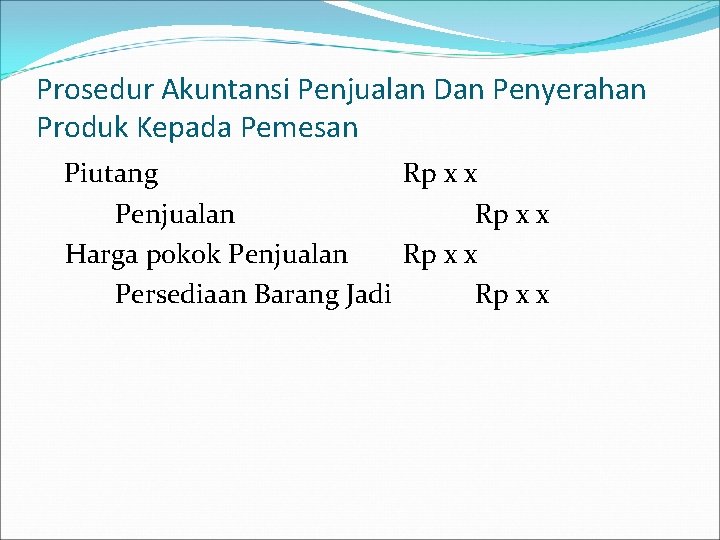 Prosedur Akuntansi Penjualan Dan Penyerahan Produk Kepada Pemesan Piutang Rp x x Penjualan Rp