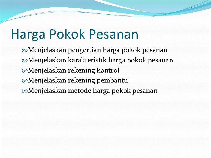 Harga Pokok Pesanan Menjelaskan pengertian harga pokok pesanan Menjelaskan karakteristik harga pokok pesanan Menjelaskan