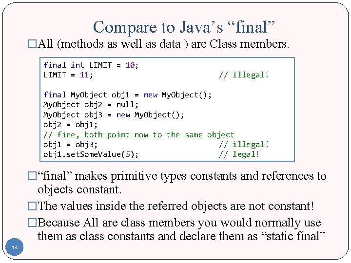 Compare to Java’s “final” �All (methods as well as data ) are Class members.