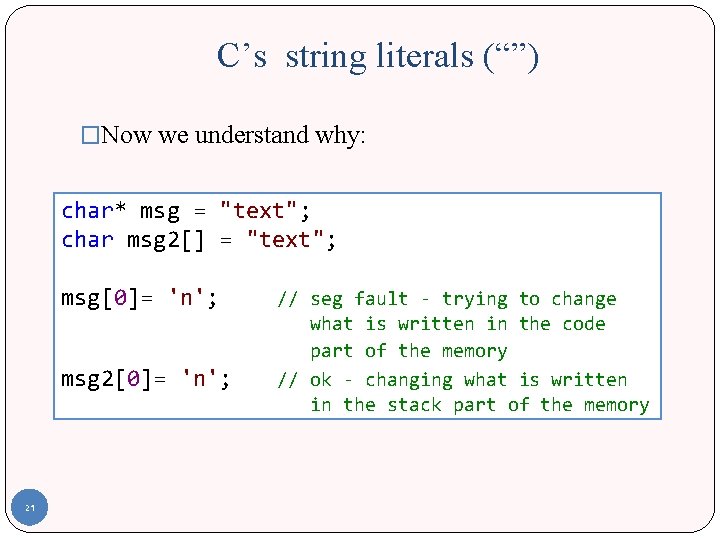 C’s string literals (“”) �Now we understand why: char* msg = "text"; char msg