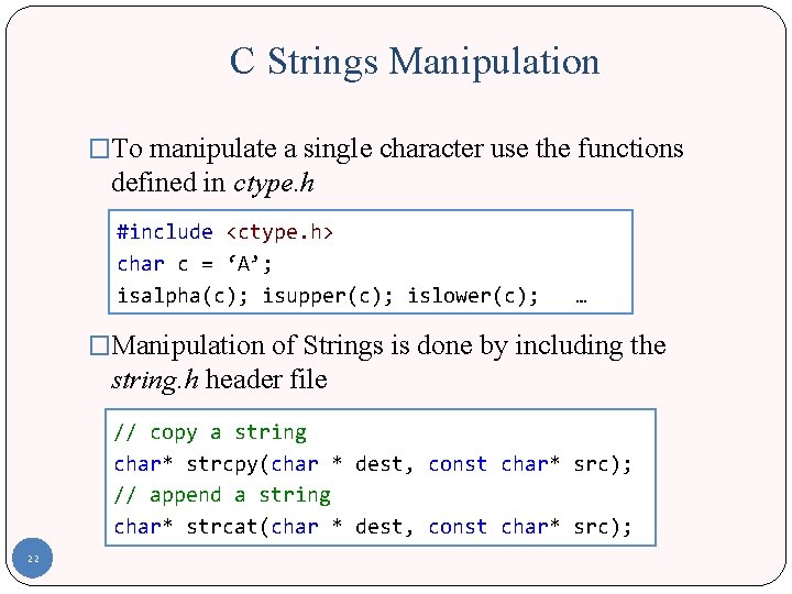C Strings Manipulation �To manipulate a single character use the functions defined in ctype.