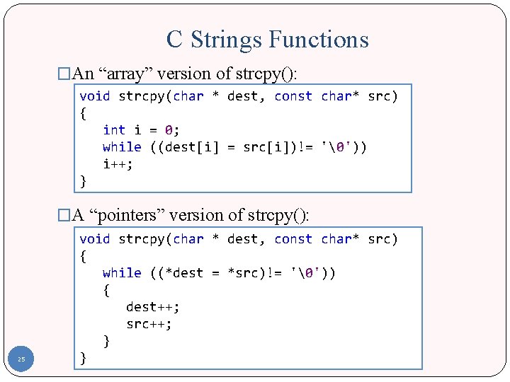 C Strings Functions �An “array” version of strcpy(): void strcpy(char * dest, const char*