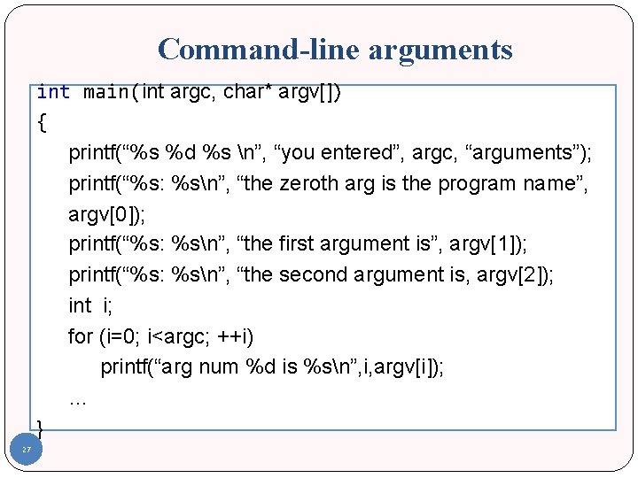 Command-line arguments int main(int argc, char* argv[]) { printf(“%s %d %s n”, “you entered”,