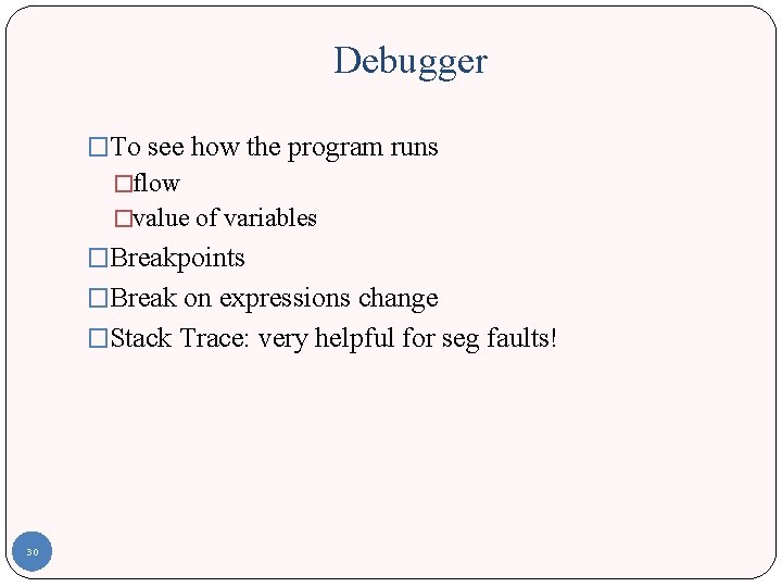 Debugger �To see how the program runs �flow �value of variables �Breakpoints �Break on